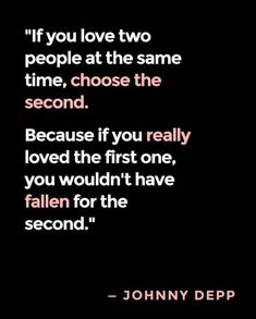 a quote that says if you love two people at the same time, choose the second