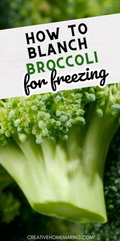 broccoli with the words how to blancch broccoli for freezing on it