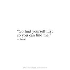 a quote that reads, go find yourself first so you can find me rumi