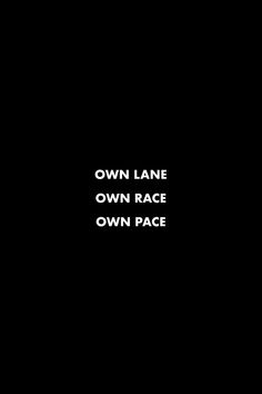 a black background with white text that reads own lane own race own pace