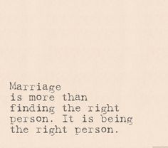 the words marriage is more than finding the right person it is being the right person