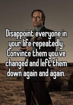 a man in a suit and tie with the words disappointment everyone in your life repeatedly convince them you've changed and left them down again