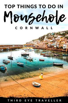 there are many boats in the water and some buildings on the other side with text overlay that reads top things to do in mousehole cornwall