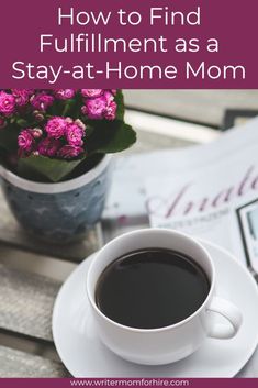 cup of coffee and flowers; text that reads: how to find fulfillment as a stay-at-home mom Sahm Schedule Daily Routines, Schedule Daily Routines, Find Purpose, Sense Of Purpose, Finding Purpose, Stay At Home Mom, Stay At Home