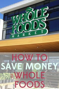 a store front with the words whole foods market on it's side and an advertisement for how to save money at whole foods