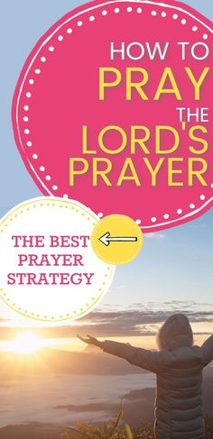 a person with their arms outstretched and the words how to pray the lord's prayer