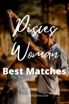 a man and woman dancing in the woods with text overlay that reads piscies woman best matches