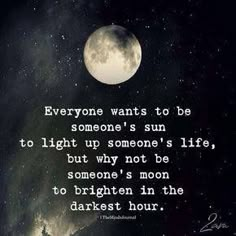 the moon and stars in the sky with a quote about someone's sun to light up someone's life, but why