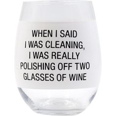 a wine glass that says when i said i was cleaning, i was really polishing off two glasses of wine