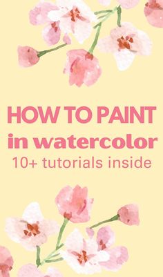 watercolor flowers with the title how to paint in watercolor 101 - tutors inside