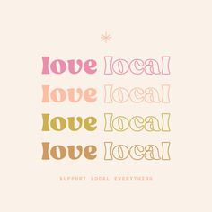 the words love local and local are in different colors, including pink, yellow, green,