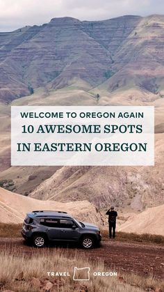 a car parked on the side of a dirt road with mountains in the background and text overlay that reads welcome to oregon again 10 awesome spots in eastern oregon