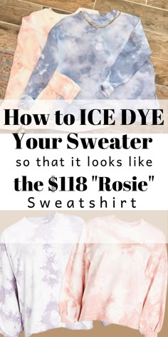 three sweaters with the words how to ice dye your sweater so that it looks like the