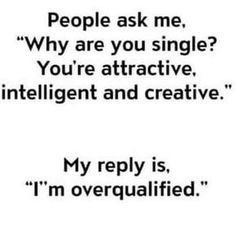 a quote that reads people ask me why are you single? you're attractive, intelligent and creative