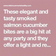 a quote that reads, these elegant and tasty smoked salmon cucumber bites are a big hit at any party and they offer a light and ref