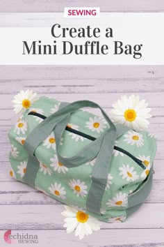 a green bag with daisies on it and the title how to create a mini duffle bag