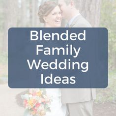 a bride and groom standing in the woods with text that reads blended family wedding ideas