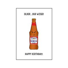 a happy birthday card with an image of a bottle of beer and the words, older bud