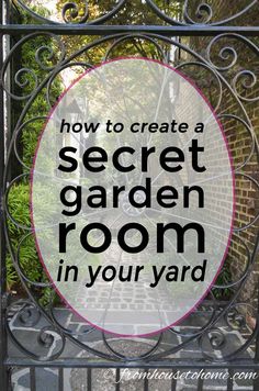 an iron gate with the words how to create a secret garden room in your yard