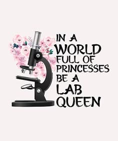 a microscope with flowers on it and the words in a world full of princesses be a lab queen