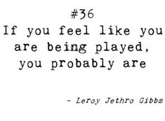 a quote that reads if you feel like you are being played, you probably are