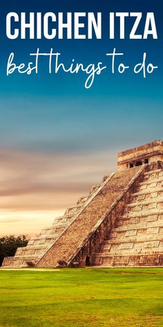 the pyramids in chichen itza, mexico with text overlay that reads best things to do