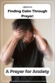 a man covering his face with his hands and the words finding calm through prayer on it