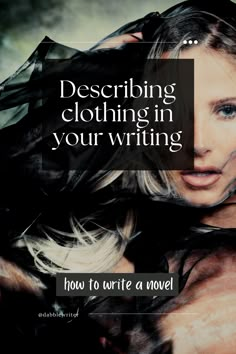 a woman with her hair blowing in the wind and text describing describing clothing in your writing