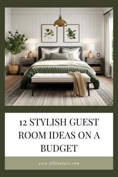 a bedroom with white walls and green accents, the text reads 12 stylish guest room ideas on a budget