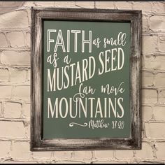 a sign on a brick wall that says faith as small as a mustard seed can move mountains