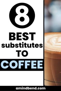 the 8 best substitutes to coffee