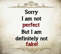 a sign that says sorry, i am not perfect but i am definitely not fake