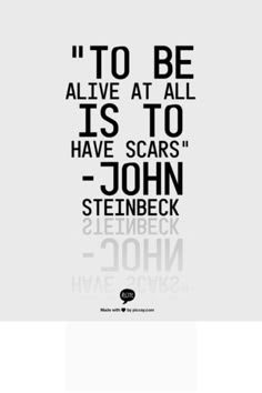 a black and white poster with the words to be alive at all is to have scars