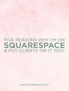 the words five reasons why i'm on squarespace and put clients on it too