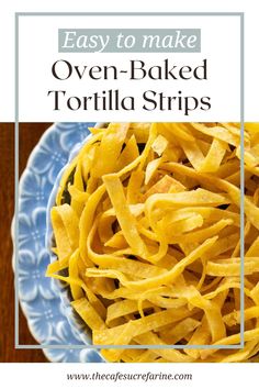 homemade oven - baked tortilla strips in a blue and white bowl with text overlay