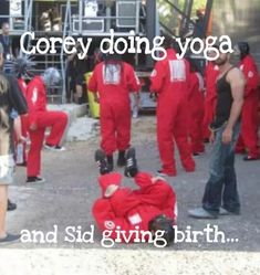 a group of people in red jumpsuits standing next to each other with the words corey doing yoga and sid giving birth