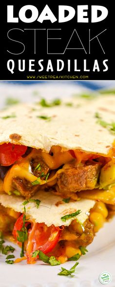 two quesadillas stacked on top of each other with text overlay that reads loaded steak quesadilla