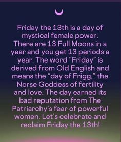 an image with the text friday the 13th is a day of physical female power there are 13 full moons in a year and you get 1