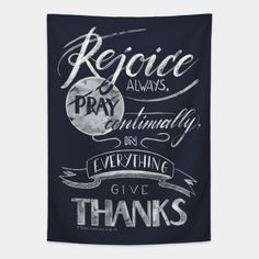 a black and white poster with the words,'rejoice always pray eventually give thanks