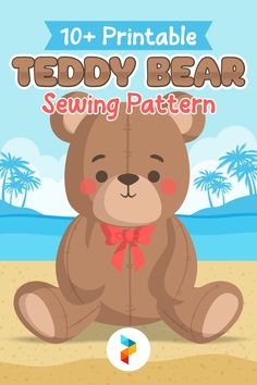 a teddy bear sewing pattern with the title, 10 + printable teddy bear sewing patterns