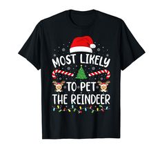 a black t - shirt with the words most likely to pet the reindeer on it