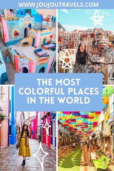 colorful places in the world with text overlay that reads, the most colorful places in the world