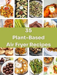 the cover of 35 plant - based air fryer recipes, with pictures of different foods