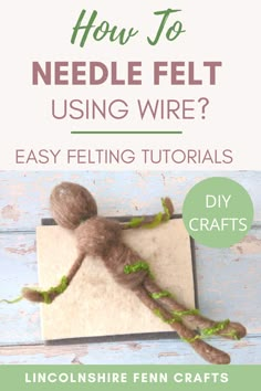 a needled doll laying on top of a piece of paper with text overlaying how to needle felt using wire