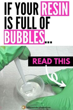 someone in green gloves is pouring liquid into a cup with the words if your resin is full of bubbles read this