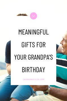 a man and woman sitting next to each other with the words meannful gifts for your grandpa's birthday