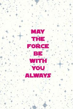 the words may the force be with you always are written in pink and blue stars