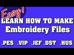 the words learn how to make embroidery files pes, vip, jef, ds