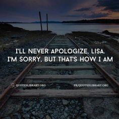 a train track with the words i'll never apoloize, usa i'm sorry, but that's how i am