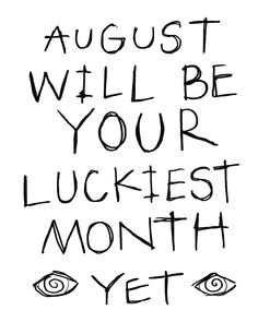 the words august will be your luckfest month written in black ink on a white background